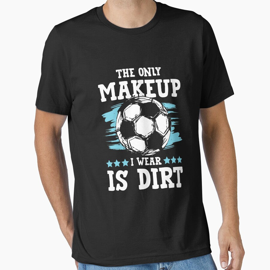 The Only Makeup I Wear Is Dirt by SuperStuffStore