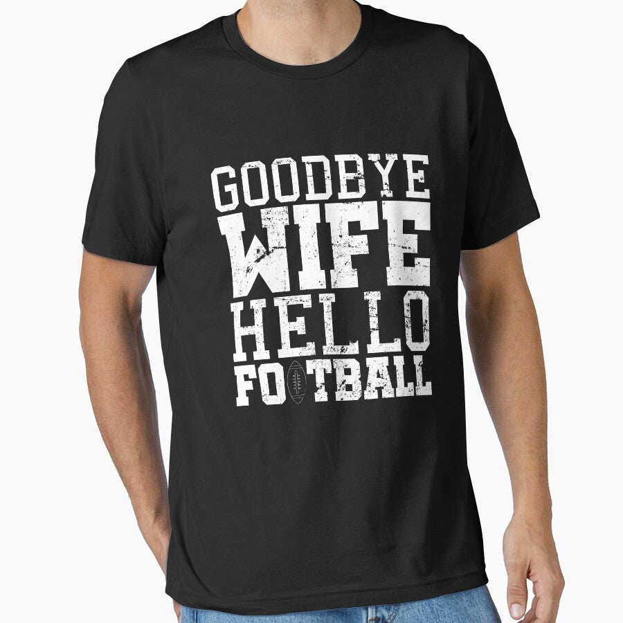 Goodbye Wife Hello Football T-shirt by 3familyllc