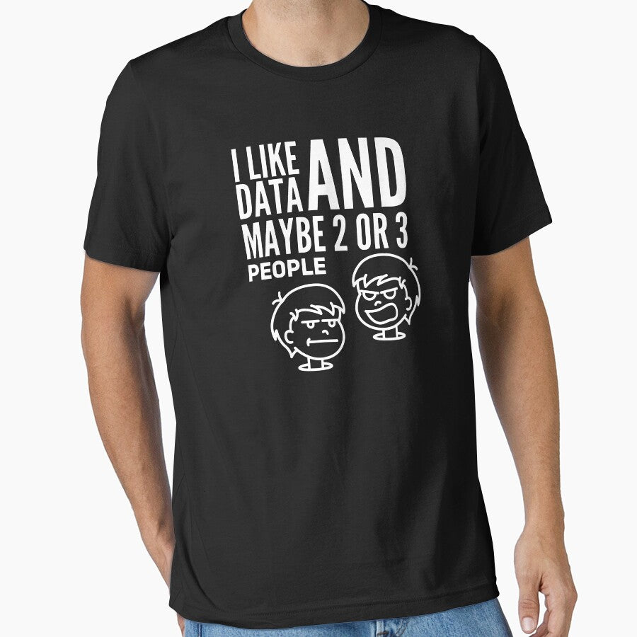 I Like Data And Maybe 2 Or 3 People (white) by Stornu2Ruedas T-Shirts, Hoodie, Sweatshirt | BlankRebels.com (Image 1)