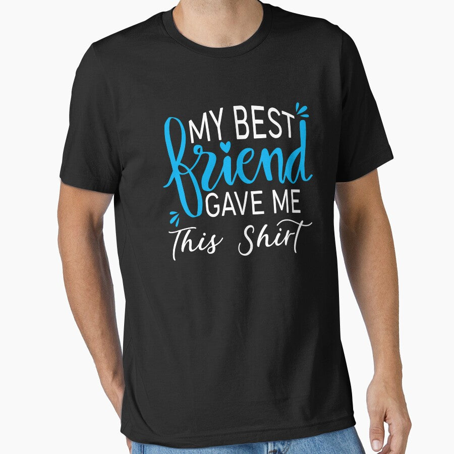 My Best Friend Gave Me This Shirt by Alpha555 Hoodie, Sweatshirt | BlankRebels.com (Image 1)