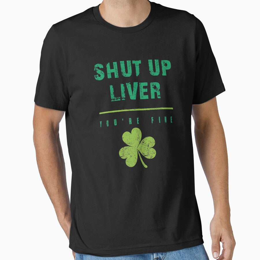 St Patricks Day Drunk Shut Up Liver Youre Fine Drinking Apparel by doggopupper T-Shirts, Hoodie, Sweatshirt (Image 1)