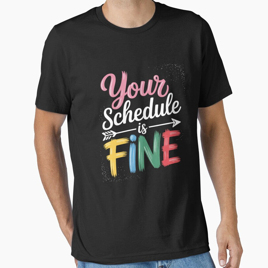 Your Schedule is Fine Funny Sarcastic Quote Bold Statement by procionartss T-Shirts, Hoodie, Sweatshirt (Image 1)