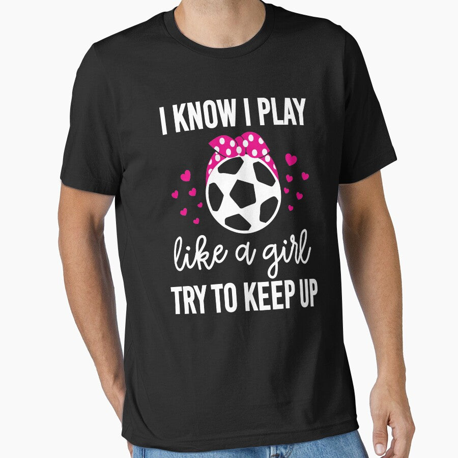 I Play Soccer Like A Girl Try To Keep Up Soccer Gift by khaled11591