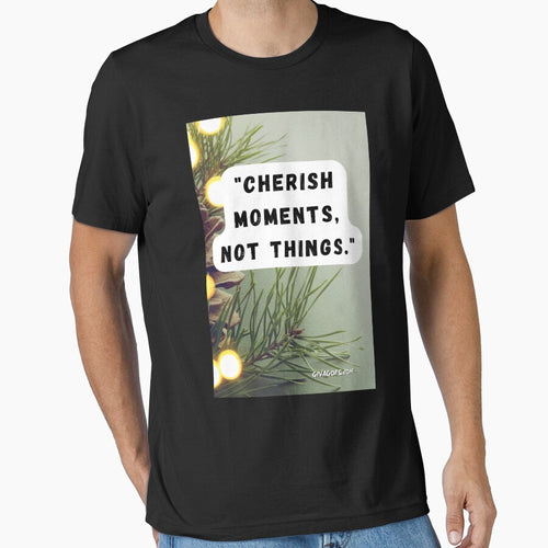 "Cherish moments, not things." by CUTESTUFFnow T-Shirts, Hoodie, Sweatshirt | BlankRebels.com (Image 1)