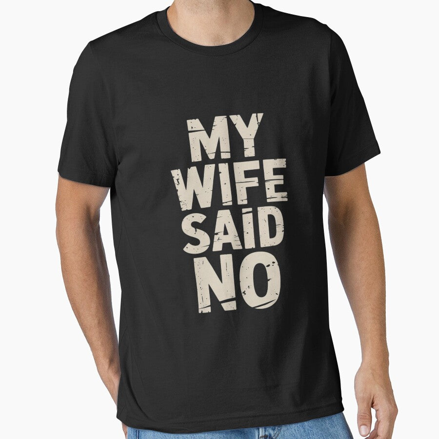 My Wife Said No -Funny Father's Day Dad Husband Saying Gag by Slwankol T-Shirts, Hoodie, Sweatshirt (Image 1)