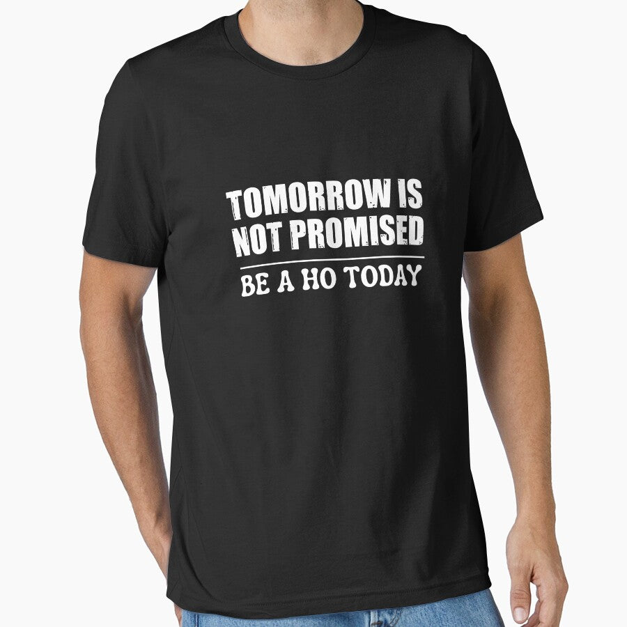 Tomorrow Is Not Promised Be A Ho Today by ladylalitafanta T-Shirts, Hoodie, Sweatshirt | BlankRebels.com (Image 1)