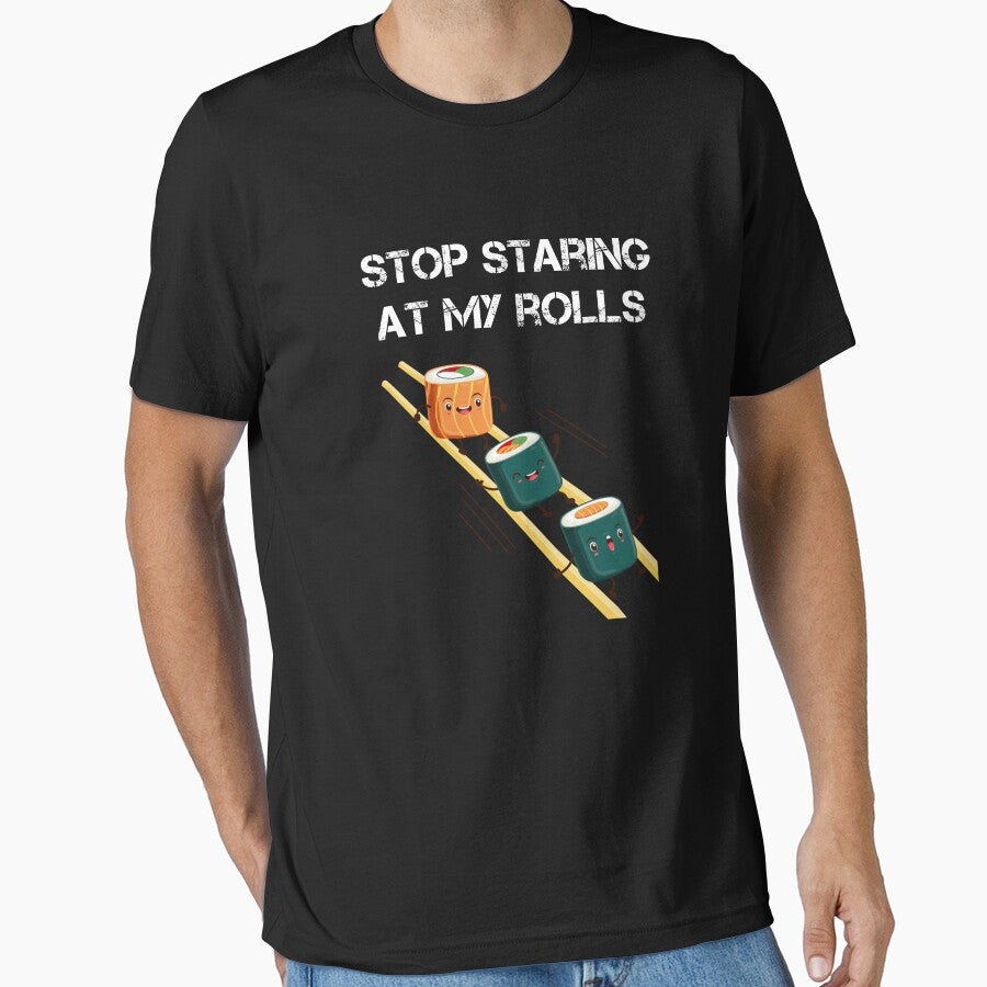 stop staring at my rolls by rachidhaz T-Shirts, Hoodie, Sweatshirt | BlankRebels.com (Image 1)