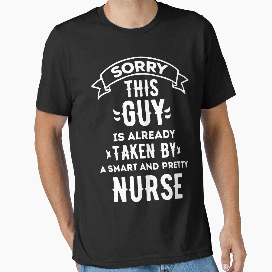 SORRY THIS GUY IS ALREADY TAKEN BY A SMART AND PRETTY NURSE by Shopyfine T-Shirts, Hoodie, Sweatshirt (Image 1)