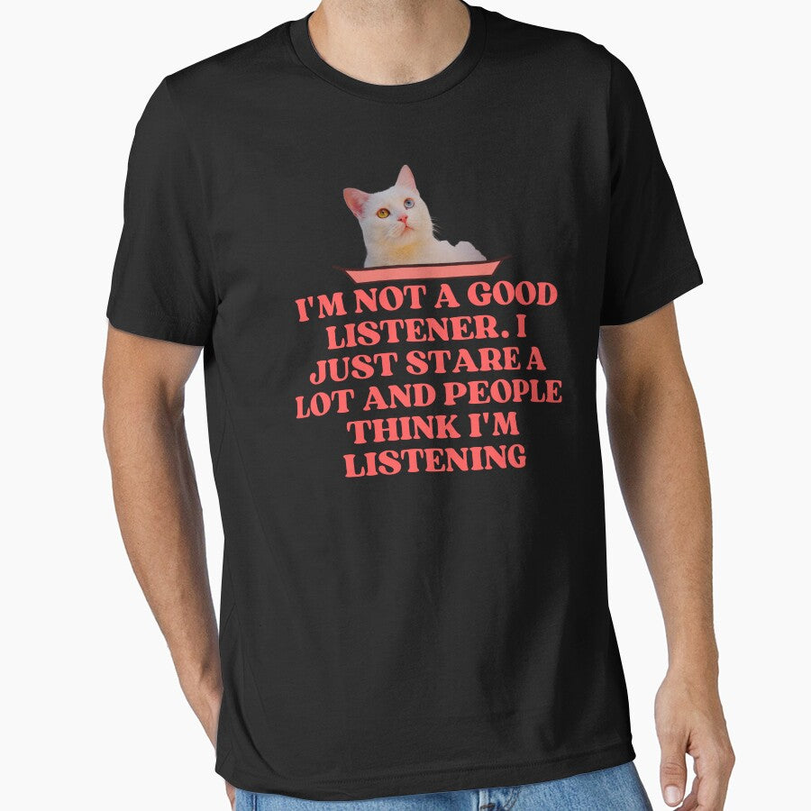 THEY SAY IM A GOOD LISTENER - Funny Cat Pictures with Captions and Cat Sayings by FunnyCatsFam T-Shirts,... (Image 1)