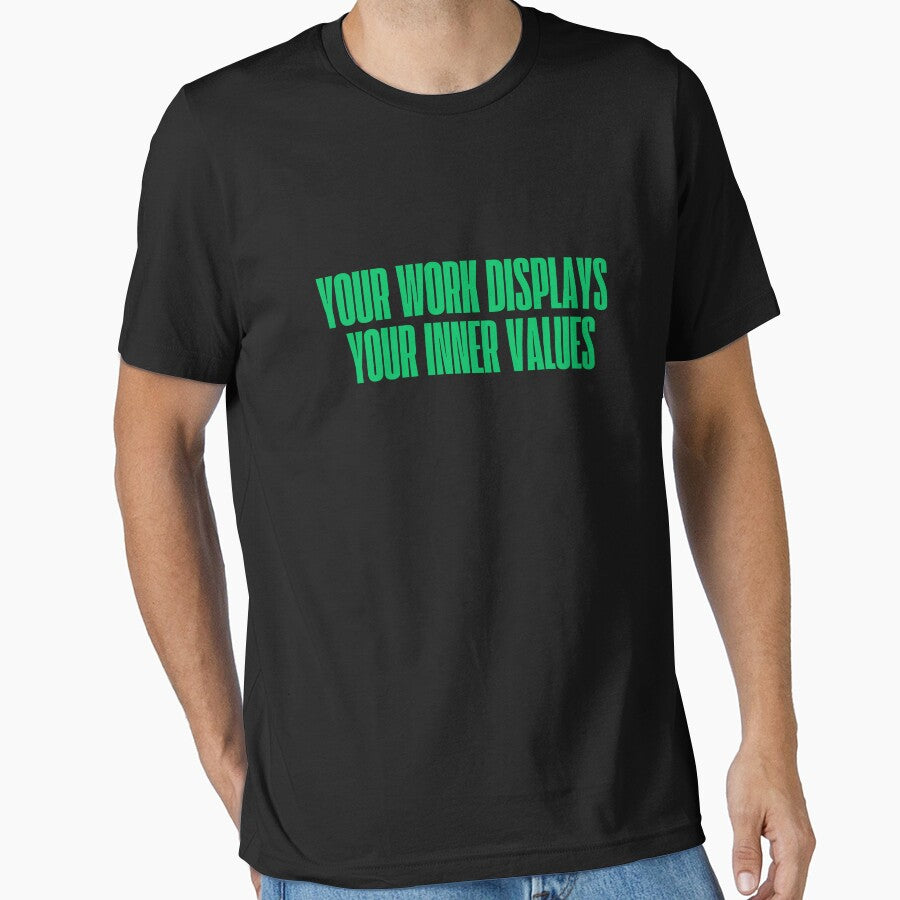 Your work displays your inner values by ladylalitafanta T-Shirts, Hoodie, Sweatshirt | BlankRebels.com (Image 1)