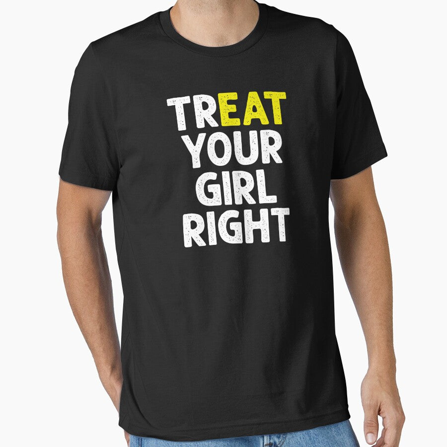 Treat (Eat) Your Girl Right - Funny Saying by dantixebiana T-Shirts, Hoodie, Sweatshirt | BlankRebels.com (Image 1)
