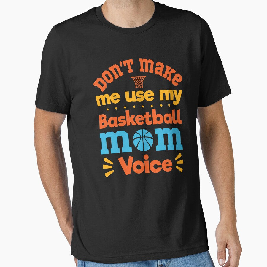 Don't Make Me Use My Basketball Mom Voice: Basketball Mom Funny Gift - Basketball by Adexyl T-Shirts, Hoodie,... (Image 1)