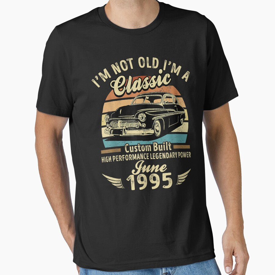 I'm Not Old I'm A Classic Born In June 1995 Car Birthday by ShodweLNG T-Shirts, Hoodie, Sweatshirt (Image 1)
