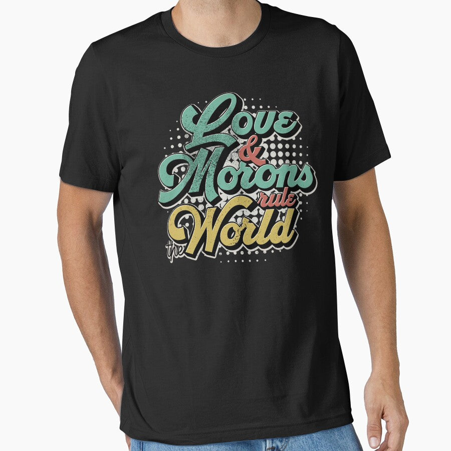 Love And Morons Rule The World by kolbasound T-Shirts, Hoodie, Sweatshirt | BlankRebels.com (Image 1)