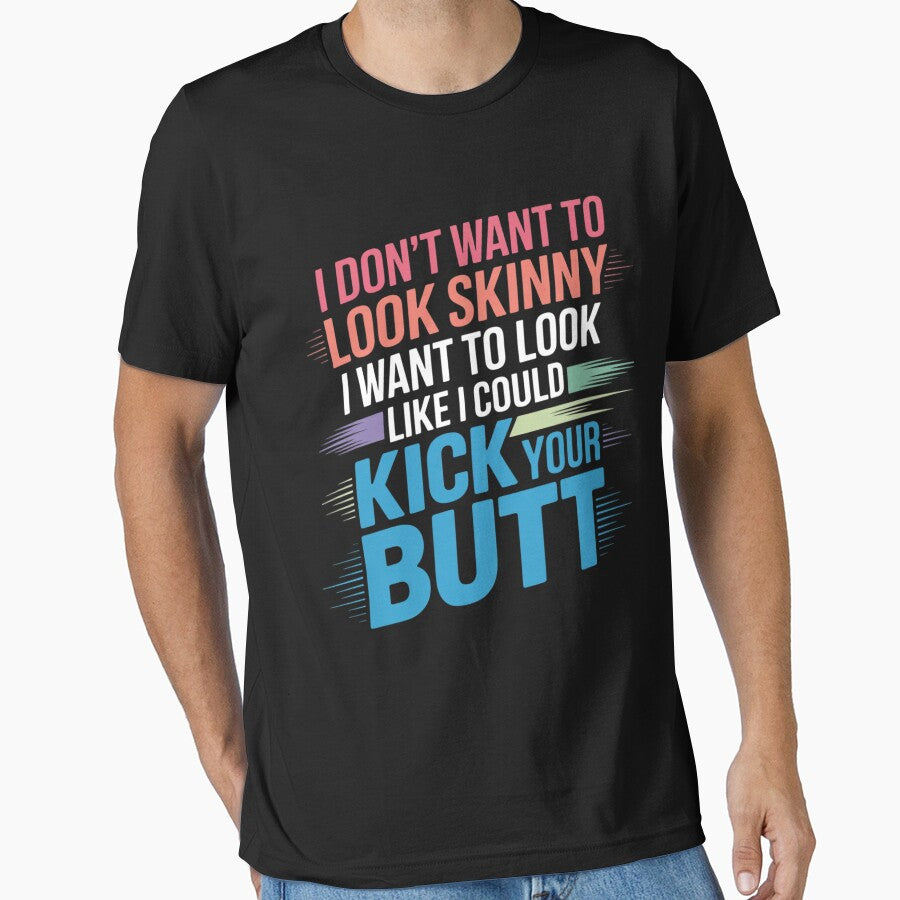 I Don't Want To Look Skinny Workout Kick Your Gym Butt by AnimeManga2D T-Shirts, Hoodie, Sweatshirt (Image 1)