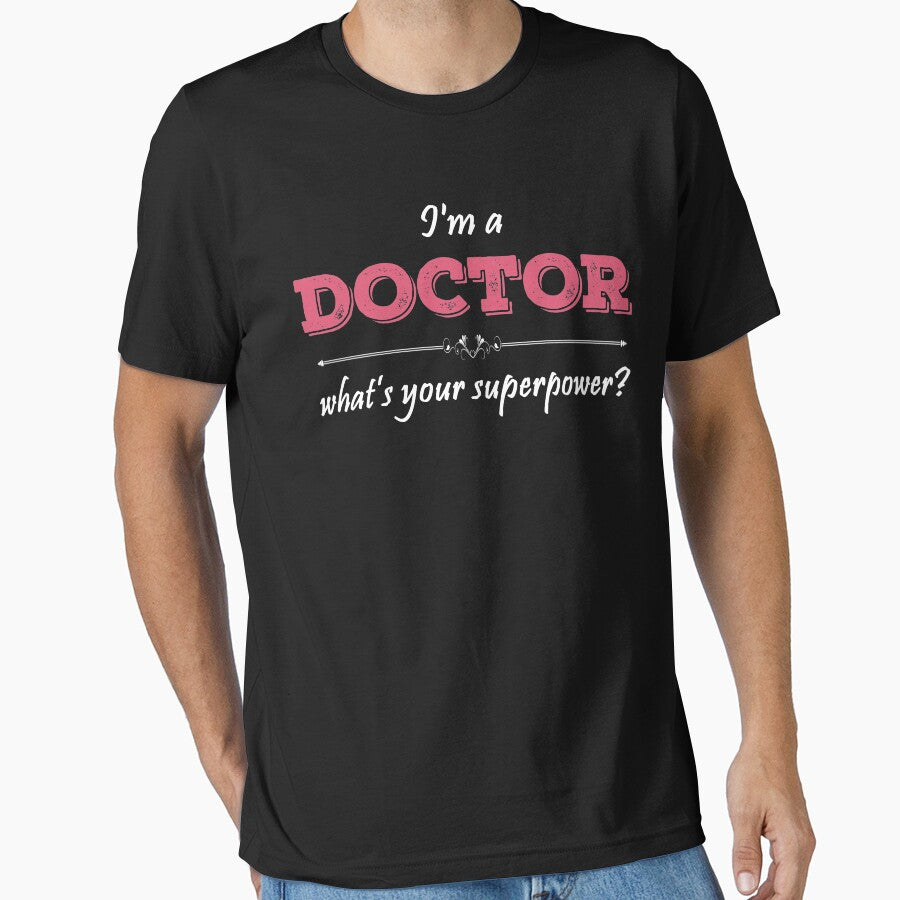 I'm A DOCTOR What's Your Superpower? by badassarts T-Shirts, Hoodie, Sweatshirt | BlankRebels.com (Image 1)