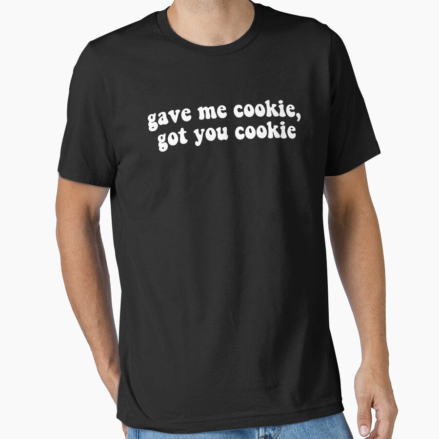Gave me cookie got you cookie by Stixdesigns T-Shirts, Hoodie, Sweatshirt | BlankRebels.com (Image 1)