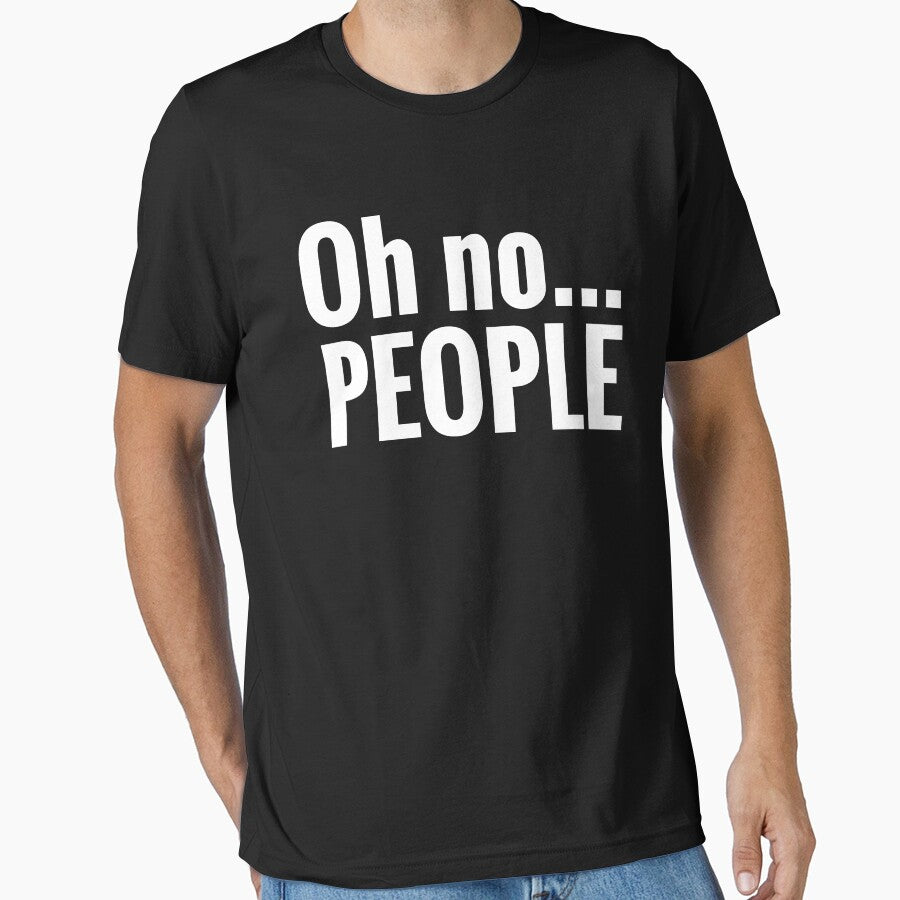 Oh No... People Funny Introvert Quotes T-Shirts, Hoodie, Sweatshirt
