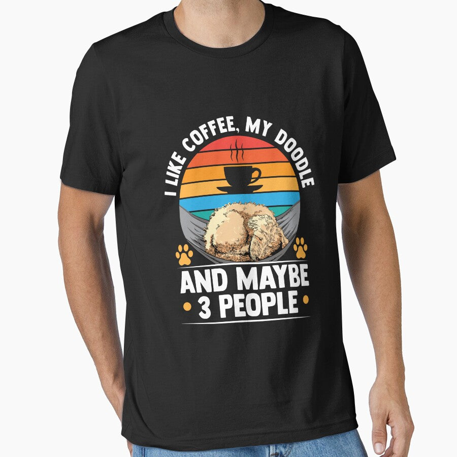 I Like Coffee My Doodle And Maybe 3 Three People by MakeGoodChoices T-Shirts, Hoodie, Sweatshirt | BlankRebels.com (Image 1)