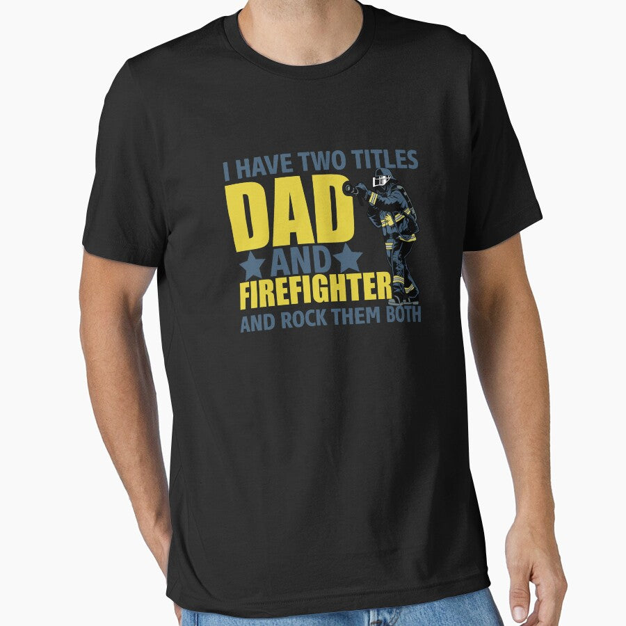 I HAVE TOW TITLES DAD AND FIREFIGHTER AND ROCK THEM BOTH by place-design T-Shirts, Hoodie, Sweatshirt (Image 1)