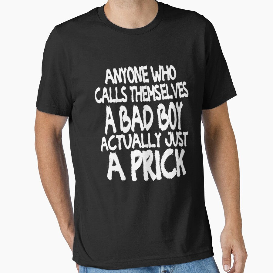 Anyone who Calls Themselves A Bad Boy Actually Just A Prick | Creative Funny by YAHIA-14 T-Shirts, Hoodie,... (Image 1)