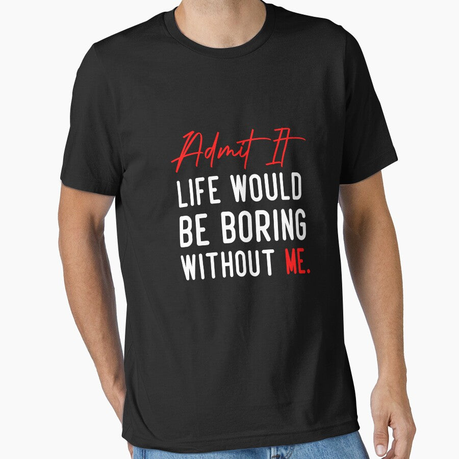 Admit It Life Would Be Boring Without Me, Funny Quote by Aimyashoppy T-Shirts, Hoodie, Sweatshirt | BlankRebels.com (Image 1)
