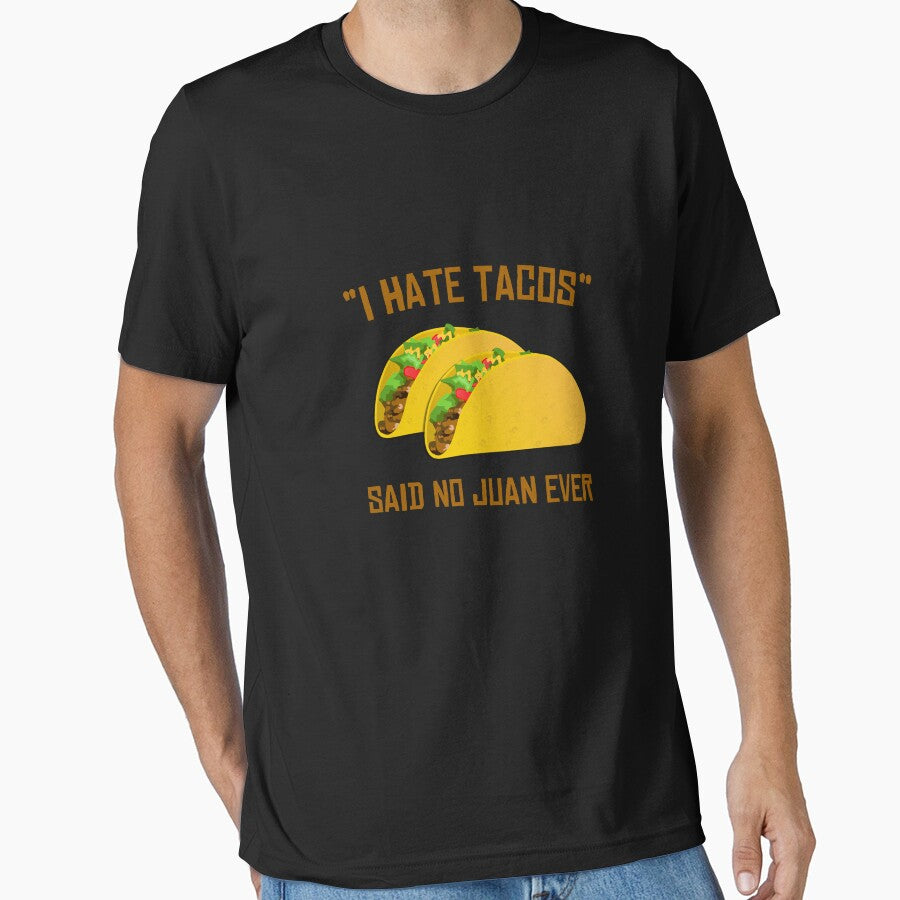 I Hate Tacos Said No Juan Ever Funny Mexican by flippinsg T-Shirts, Hoodie, Sweatshirt | BlankRebels.com (Image 1)
