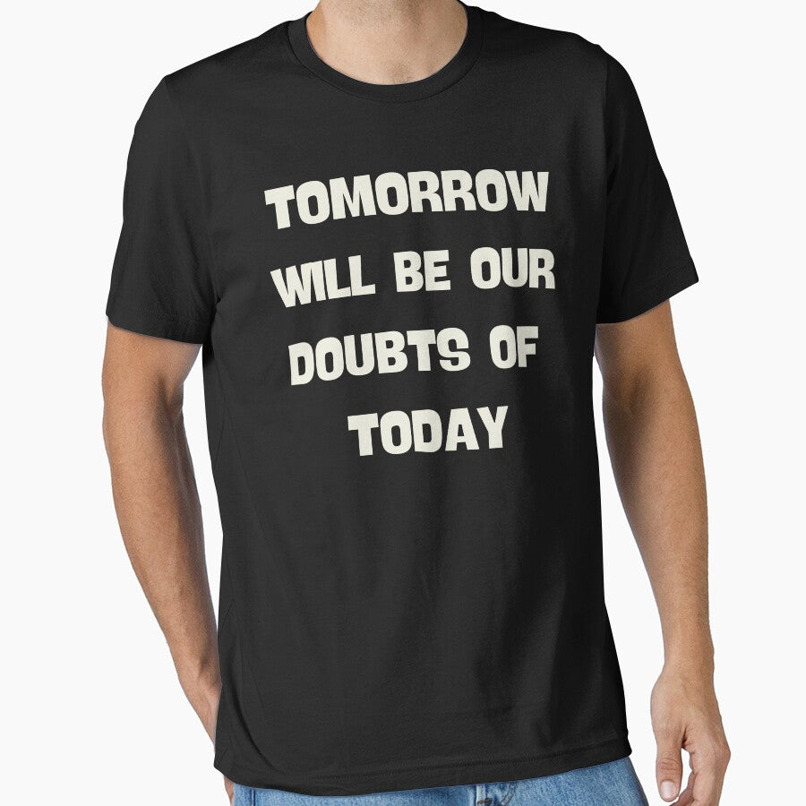 Tomorrow Will Be Our Doubts Of Today Motivational by Eolithic T-Shirts, Hoodie, Sweatshirt | BlankRebels.com (Image 1)