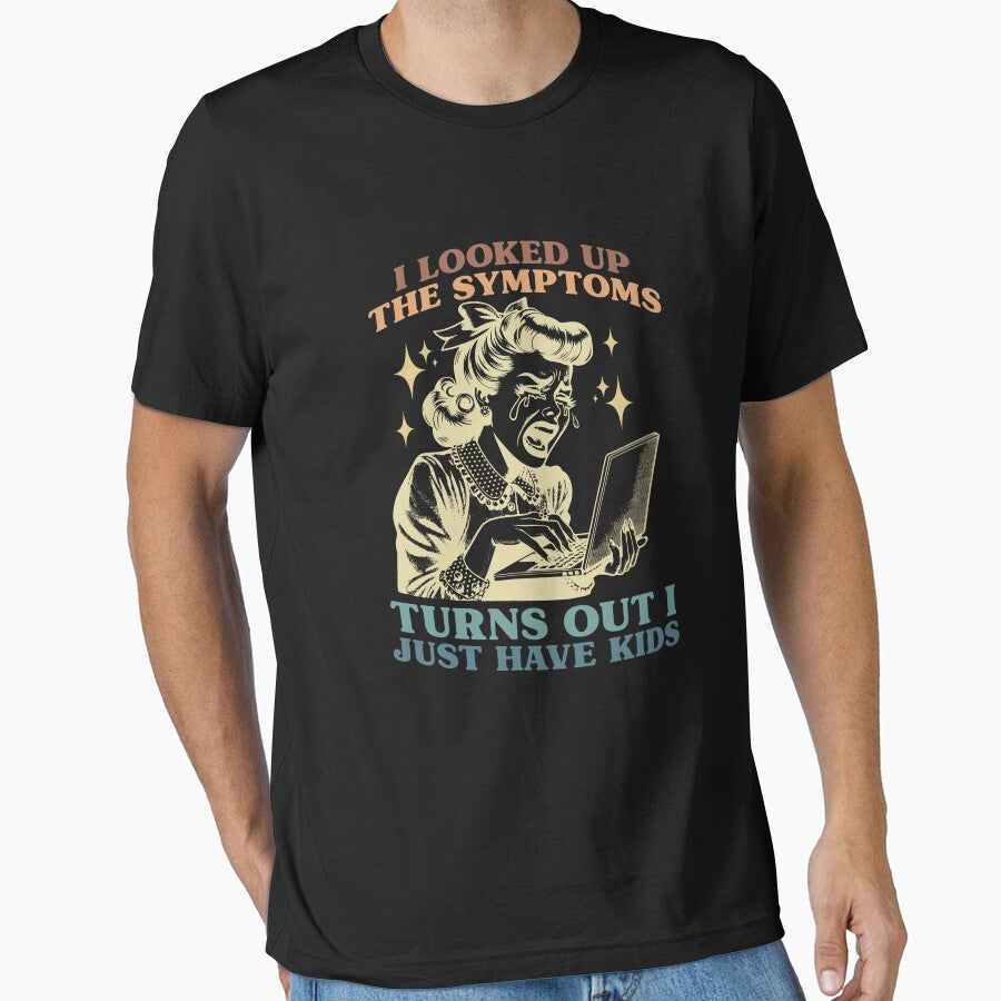 I Looked Up The Symptoms Turns Out I Just Have Kids by EthanRD9 T-Shirts, Hoodie, Sweatshirt | BlankRebels.com (Image 1)