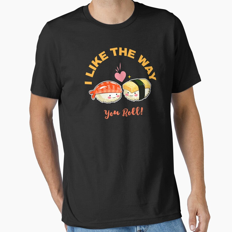 I like the way you roll. Funny Cute Japanese Sushi Characters. Sushi Lovers. by PrintNJoy T-Shirts, Hoodie,... (Image 1)