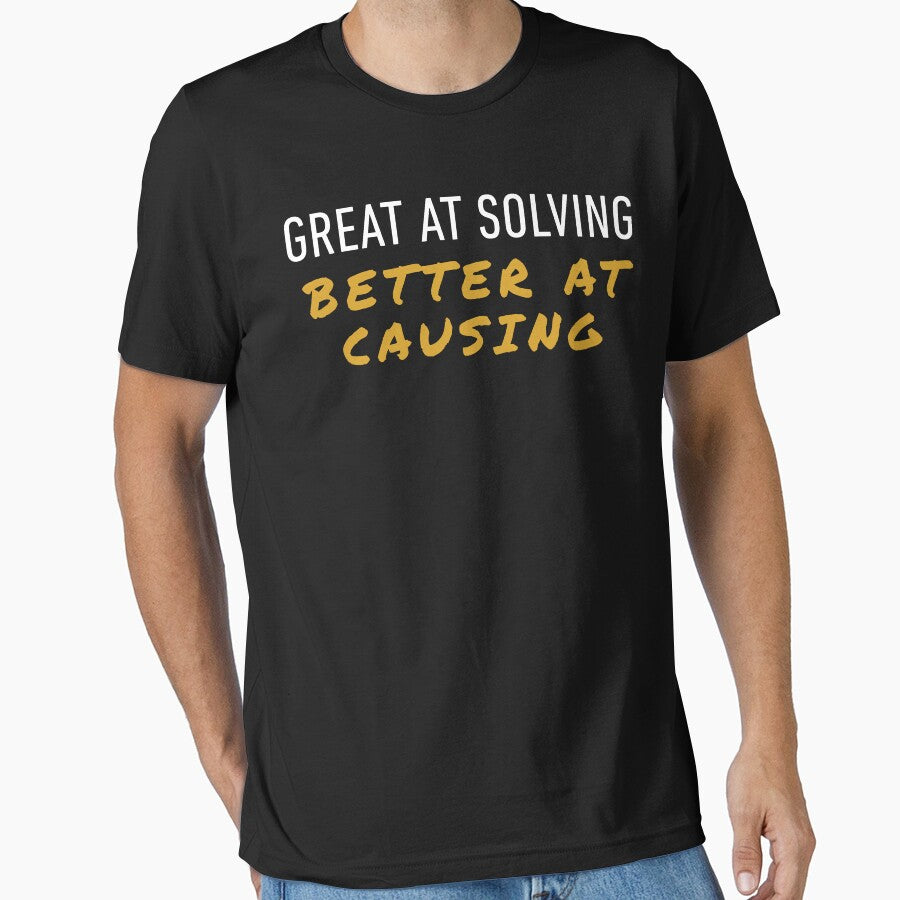 Great at Solving, Better at Causing Problems by BlankCanvasHaHa T-Shirts, Hoodie, Sweatshirt | BlankRebels.com (Image 1)