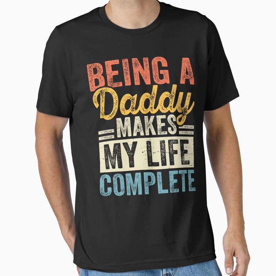 Being a Daddy Makes My Life Complete - Heartwarming Dad Quote Design by Tujzui T-Shirts, Hoodie, Sweatshirt (Image 1)