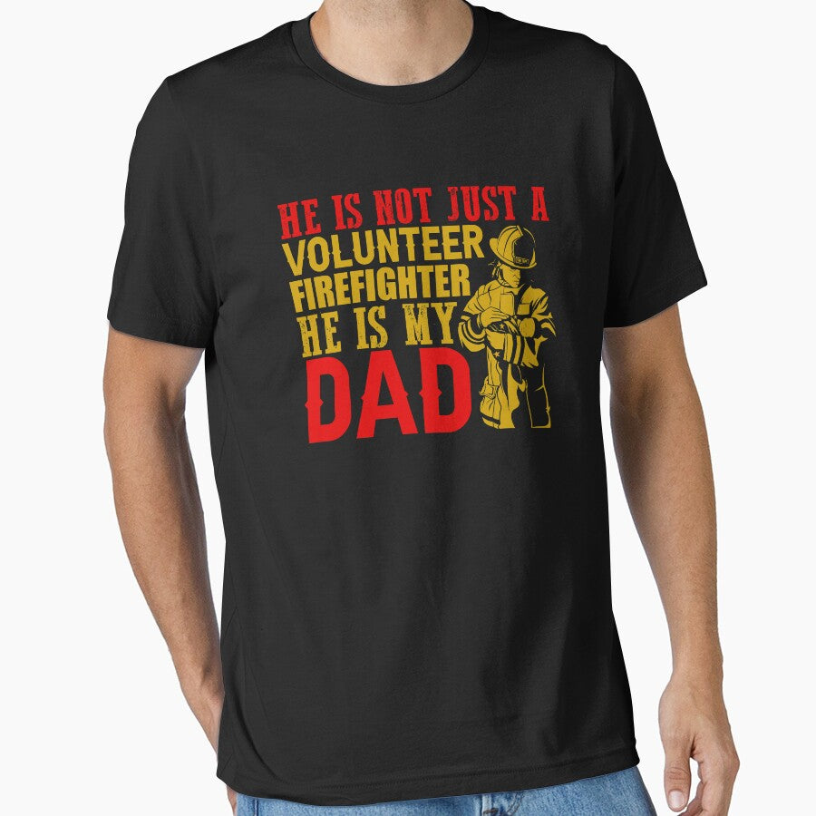 HE IS NOT JUST A VOLUNTEER FIREFIGHTER HE IS MY DAD by place-design T-Shirts, Hoodie, Sweatshirt | BlankRebels.com (Image 1)
