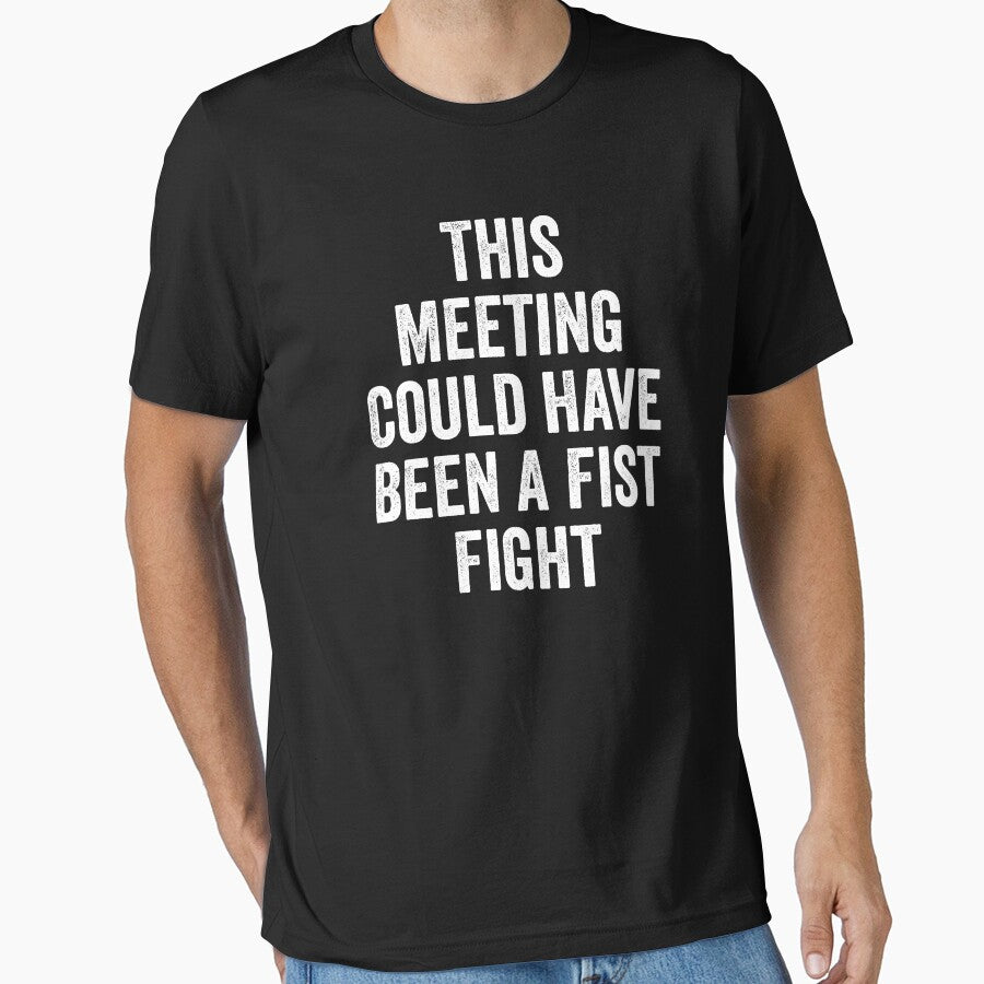 This Meeting Could Have Been A Fist Fight by kevzadevinca T-Shirts, Hoodie, Sweatshirt | BlankRebels.com (Image 1)