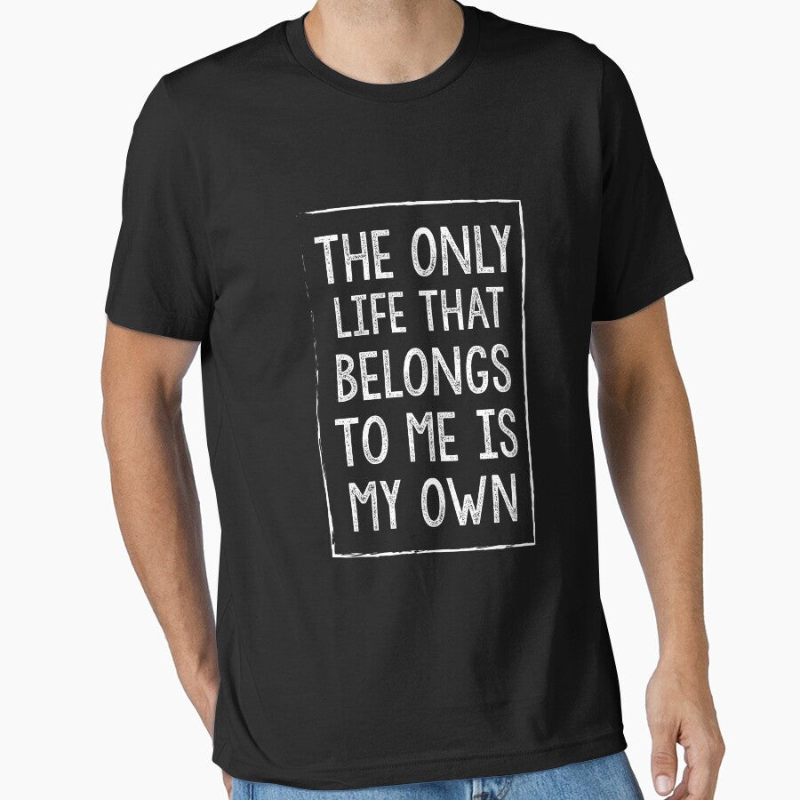 The Only Life That Belongs To Me Is My Own by Designs4Less T-Shirts, Hoodie, Sweatshirt | BlankRebels.com (Image 1)