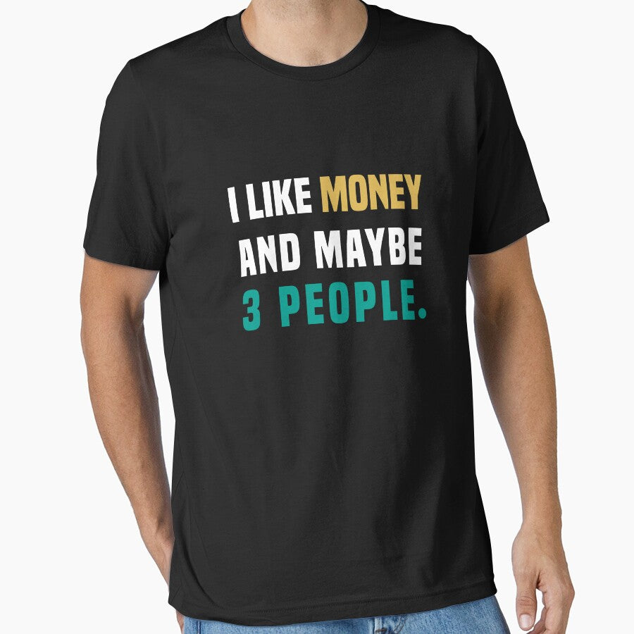 I like money, and maybe 3 people, Funny Quote by Aimyashoppy T-Shirts, Hoodie, Sweatshirt | BlankRebels.com (Image 1)