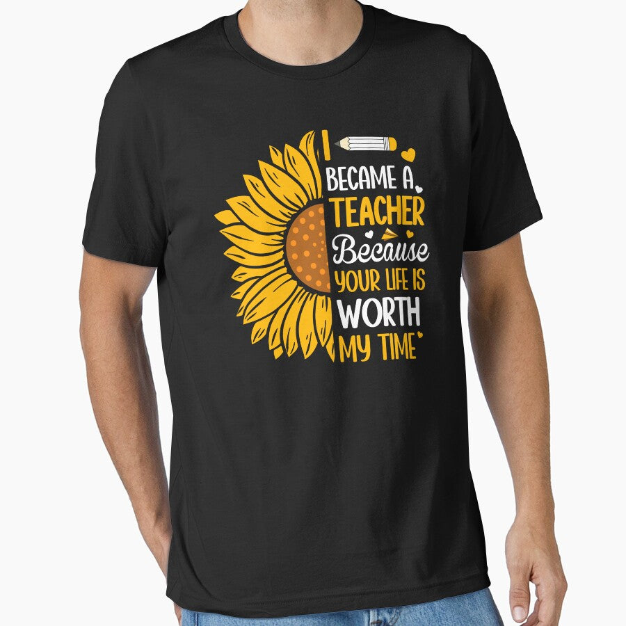 I Became A Teacher Because Your Life Is Worth My Time Sunflower by Faiza Styles T-Shirts, Hoodie, Sweatshirt (Image 1)