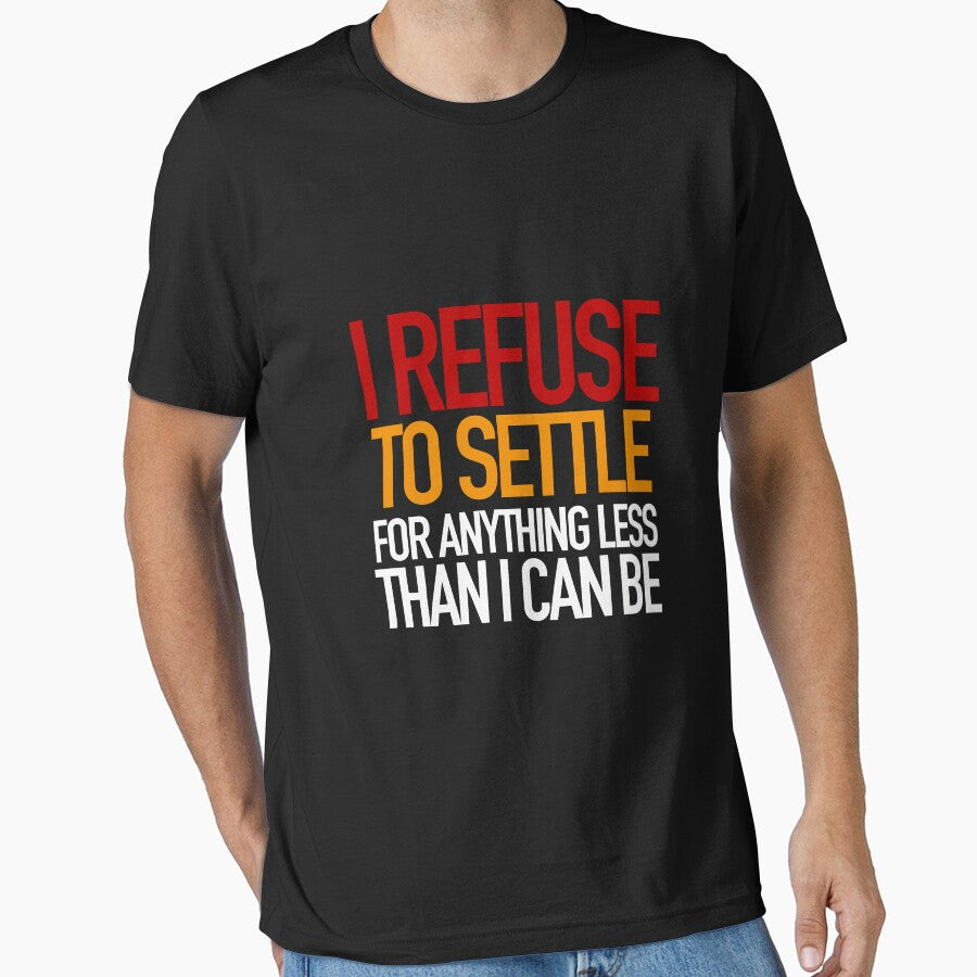 REFUSE to settle for anything less than you can be! by fearlessmotivat T-Shirts, Hoodie, Sweatshirt (Image 1)
