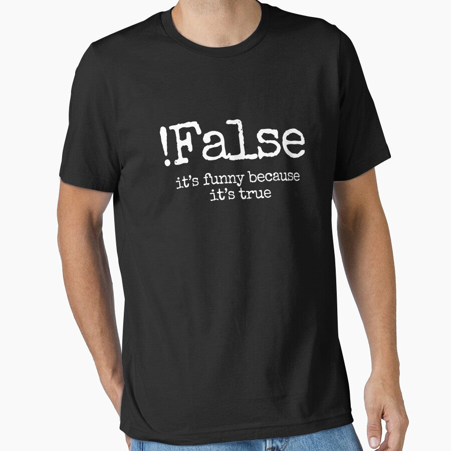 !False - Its Funny Because Its True - Programmer Coder Computer Nerd Funny Gift by dantixebiana T-Shirts,... (Image 1)
