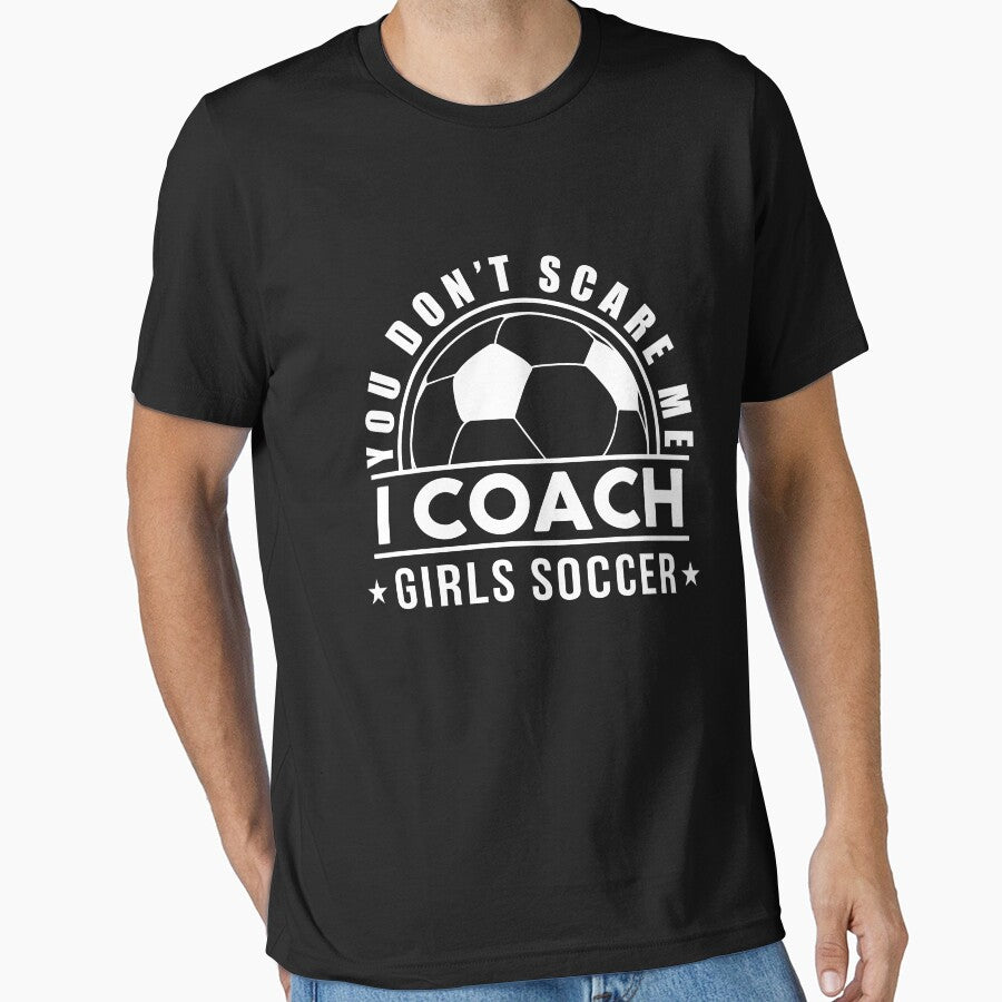 Funny You Don't Scare Me I Coach Girls Soccer Gift For Coach Women by sheamgjirij