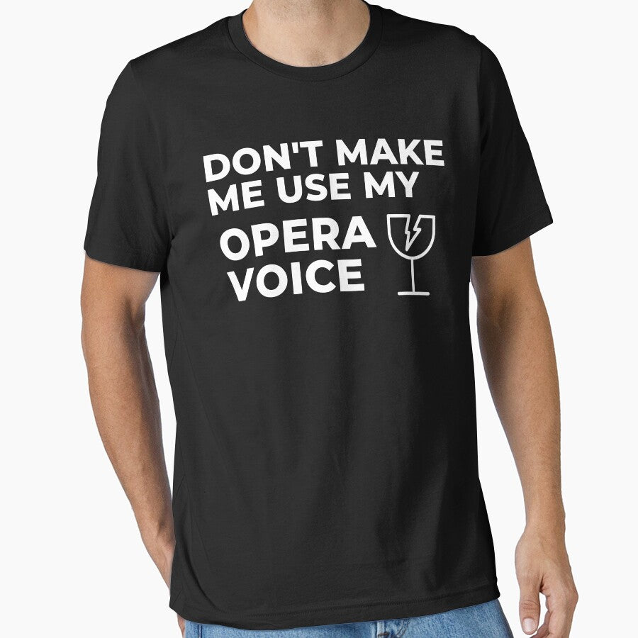 Don't Make Me Use My Opera Voice - Sarcastic Humor by FarmOfCuties