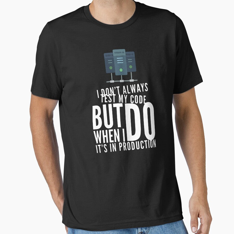 I Don't Always Test My Code But When I Do I Do It's In Production (color white) by Stornu2Ruedas T-Shirts,... (Image 1)