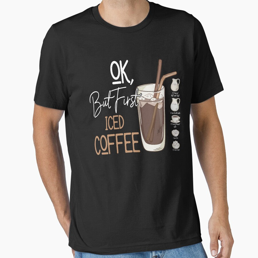 OK But First Iced Coffee Funny Coffee Addict Coffee Lover T-Shirts, Hoodie, Sweatshirt