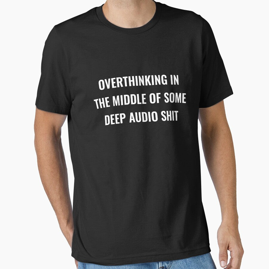 Overthinking In The Middle Of Some Deep Audio Shit by Funwithmusic T-Shirts, Hoodie, Sweatshirt | BlankRebels.com (Image 1)