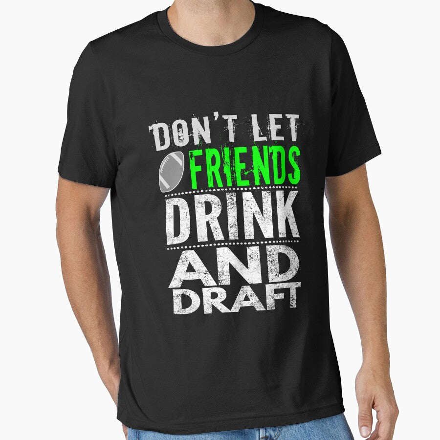 Funny Don't let Friends Drink & Draft for fantasy football by LGamble12345 T-Shirts, Hoodie, Sweatshirt (Image 1)
