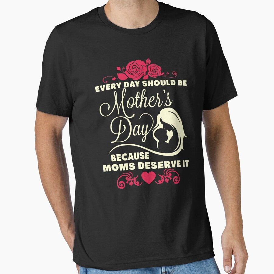 Everyday Should Be Mother's day Because Moms Deserve It by ktmaem T-Shirts, Hoodie, Sweatshirt | BlankRebels.com (Image 1)