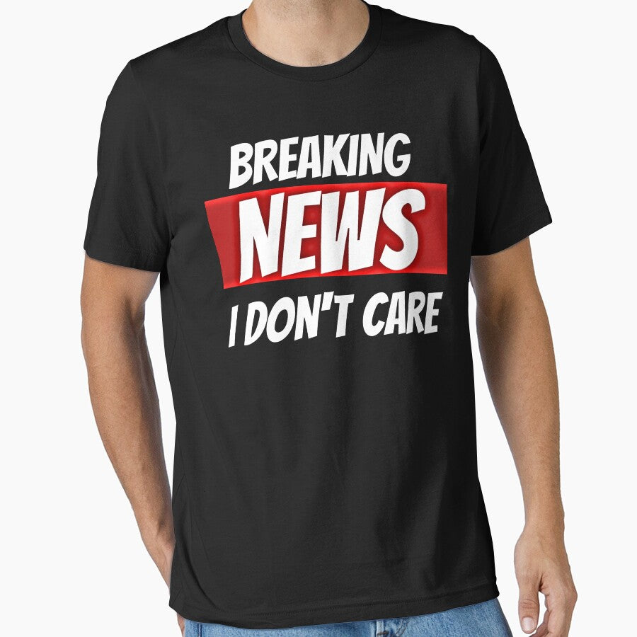 Breaking News I Don't Care T-Shirts by Magic-Offers