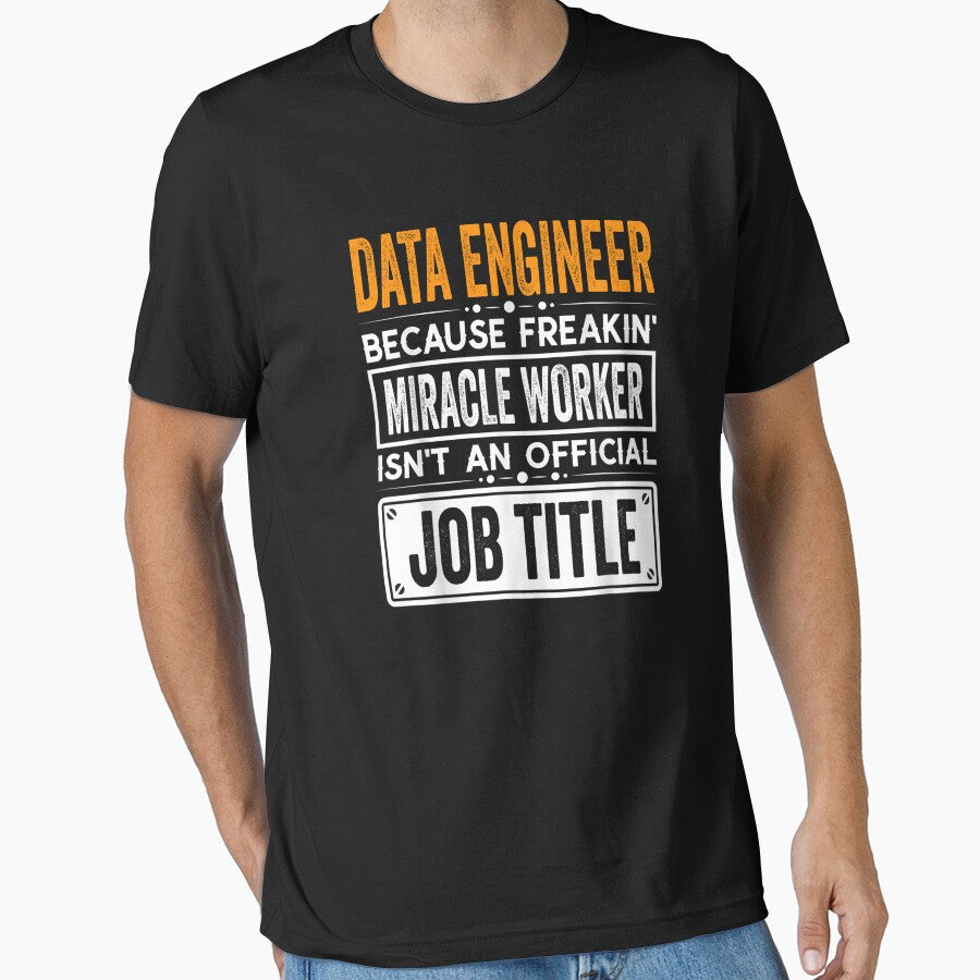 Data Engineer Because Freaking Miracle Worker Isn’T Official Job Title Data Engineer Shirt T-Shirts, Hoodie, Sweatshirt