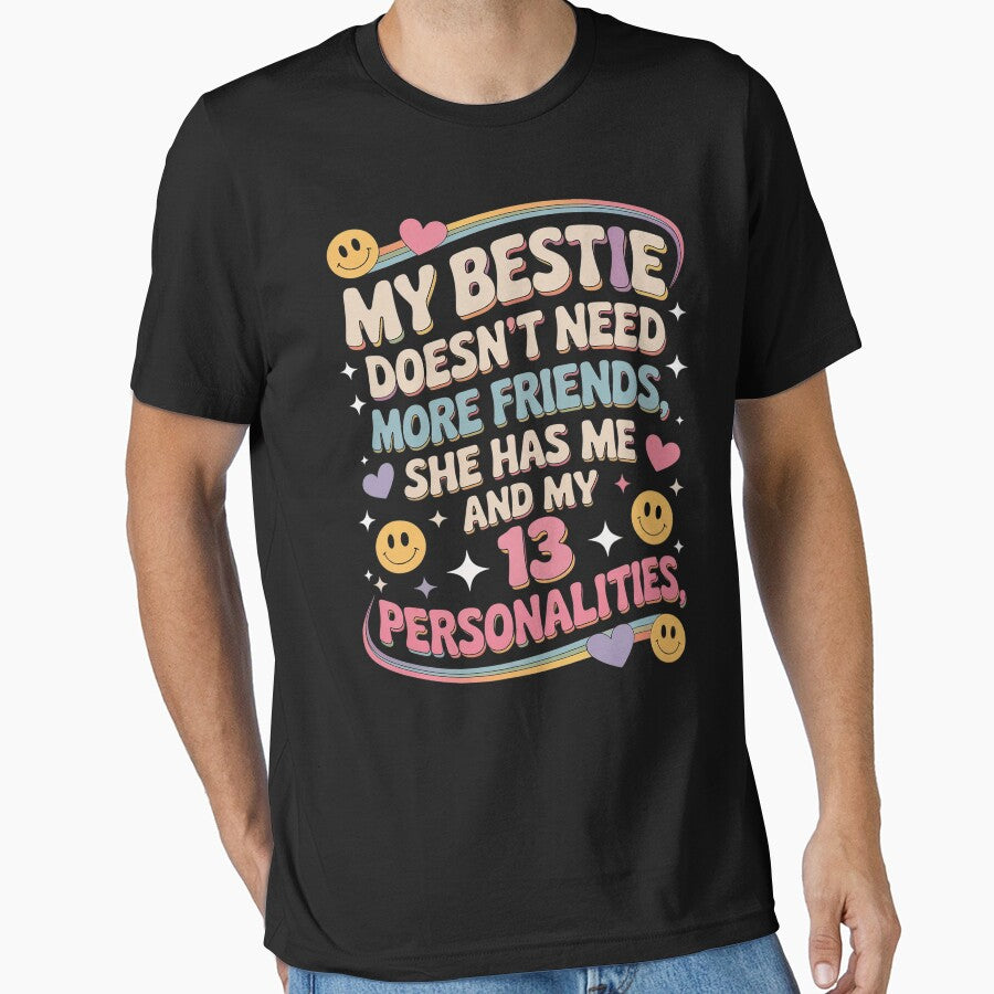 My Bestie Doesn'T Need More Friends She Has Me My 13 T-Shirts, Hoodie, Sweatshirt
