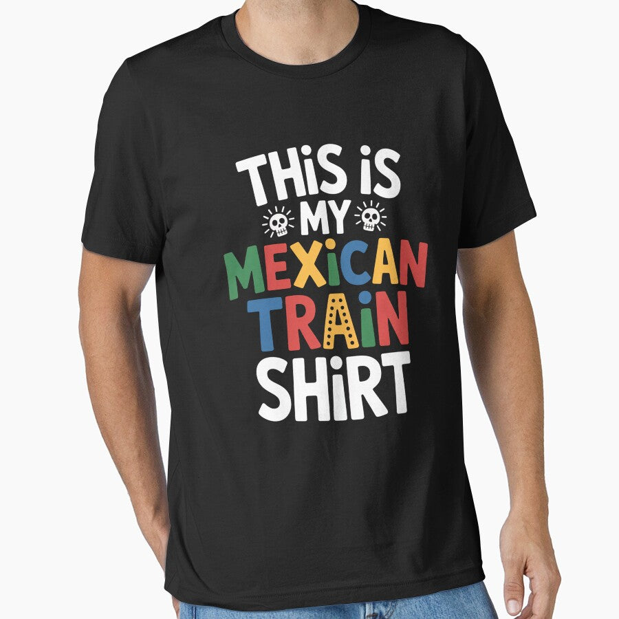 This Is My Mexican Train by HeinzanoWeno T-Shirts, Hoodie, Sweatshirt | BlankRebels.com (Image 1)